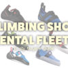 Climbing Shoe Rental Fleets of 2022 - a CBJ Buyer's Guide